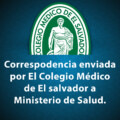 CORRESPODENCIA ENVIADA POR EL COLEGIO MÉDICO DE EL SALVADOR A MINISTERIO DE SALUD…
